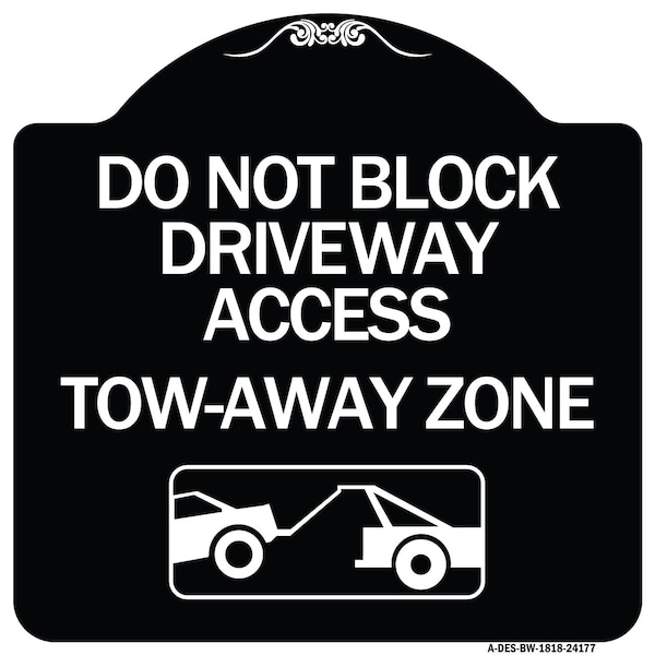 Signmission Do Not Block Driveway Access Tow Away Zone W/ Graphic Heavy-Gauge Alum, 18" x 18", BW-1818-24177 A-DES-BW-1818-24177 - main